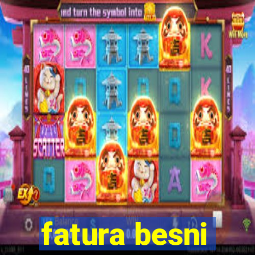 fatura besni